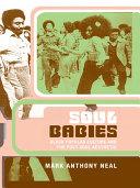 Soul babies black popular culture and the post-soul aesthetic / Mark Anthony Neal.