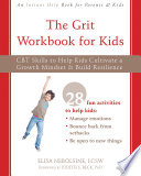The grit workbook for kids : CBT skills to help kids cultivate a growth mindset & build resilience /