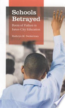 Schools betrayed : roots of failure in inner-city education /