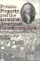 Private property and the limits of American constitutionalism : the Madisonian framework and its legacy / Jennifer Nedelsky.