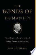 The bonds of humanity : Cicero's legacies in European social and political thought, ca. 1100-ca. 1550 / Cary J. Nederman.