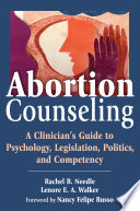 Abortion counseling : a clinician's guide to psychology, legislation, politics, and competency /