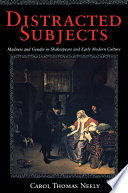 Distracted subjects : madness and gender in Shakespeare and early modern culture /