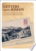 Letters from Joseon : 19th century Korea through the eyes of an American Ambassador's wife / written and compiled by Robert Neff ; editor, Lee Jin-hyuk.