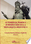 Autoridad, poder y jurisdiccion en la monarquia hispanica / Consuelo Martinez-Sicluna y Sepulveda (directora) ; autores, Dalmacio Negro Pavon [and fifteen others].