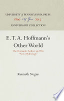 E.T.A. Hoffmann's Other World : the Romantic Author and His "New Mythology" /