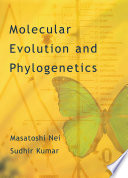 Molecular evolution and phylogenetics / Masatoshi Nei, Sudhir Kumar.