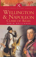 Wellington and Napoleon : clash of arms, 1807-1815 /