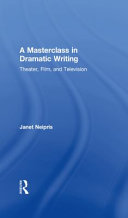 A master class in dramatic writing : theater, film, and television /