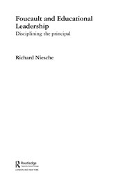 Foucault and educational leadership disciplining the principal / Richard Neische.
