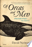 Of orcas and men : what killer whales can teach us / David Neiwert.