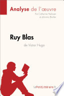 Ruy Blas de Victor Hugo (Analyse de L'oeuvre) : Analyse Complete et Resume detaille de L'oeuvre / Catherine Nelissen, Johanna Biehler.