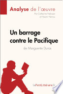 Un Barrage Contre le Pacifique de Marguerite Duras (Analyse de L'oeuvre) : Analyse Complete et Resume detaille de L'oeuvre / Catherine Nelissen, Nasim Hamou.