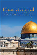 Dreams deferred : a concise guide to the Israeli-Palestinian conflict & the movement to boycott Israel /