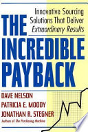 The incredible payback : innovative sourcing solutions that deliver extraordinary results /