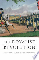 The royalist revolution : monarchy and the American founding / Eric Nelson.