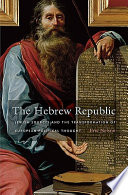 The Hebrew republic : Jewish sources and the transformation of European political thought / Eric Nelson.