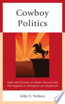 Cowboy politics : myths and discourses in popular westerns from the Virginian to Unforgiven and Deadwood /