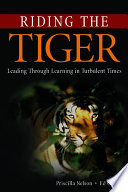 Riding the tiger : leading through learning in turbulent times /
