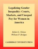 Legalizing gender inequality : courts, markets, and unequal pay for women in America / Robert L. Nelson, William P. Bridges.