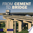 From cement to bridge / by Robin Nelson.