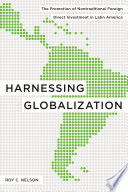 Harnessing globalization : the promotion of nontraditional foreign direct investment in Latin America / Roy C. Nelson.
