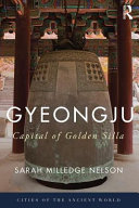 Gyeongju : the capital of Golden Silla / Sarah Milledge Nelson.