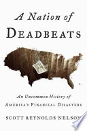 A nation of deadbeats : an uncommon history of America's financial disasters /