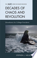 Decades of chaos and revolution : showdowns for college presidents / Stephen J. Nelson.