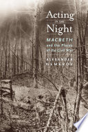 Acting in the night : Macbeth and the places of the Civil War / Alexander Nemerov.