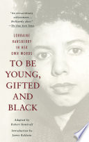 To be young, gifted, and Black : Lorraine Hansberry in her own words /