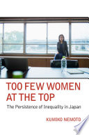 Too few women at the top : the persistence of inequality in Japan / Kumiko Nemoto.