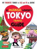A Manga Lover's Tokyo Travel Guide : My Favorite Things to See and Do In Japan.