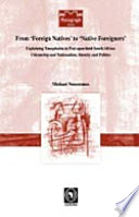 From 'foreign natives' to 'native foreigners' : explaining xenophobia in post-apartheid South Africa : citizenship and nationalism, identity and politics /