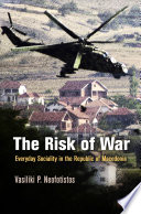 The risk of war : everyday sociality in the Republic of Macedonia / Vasiliki P. Neofotistos.