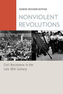 Nonviolent revolutions : civil resistance in the late 20th century /