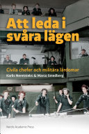 Att leda i svåra lägen : civila chefer och militära lärdomar /