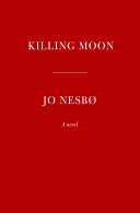 Killing moon / Jo Nesbø ; translated from the Norwegian by Seán Kinsella.