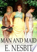 Man and maid / E. Nesbit.