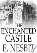 The enchanted castle / E. Nesbit.