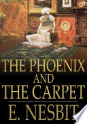 The phoenix and the carpet / E. Nesbit.