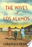 The wives of Los Alamos : a novel / TaraShea Nesbit.