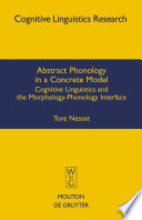 Abstract phonology in a concrete model : cognitive linguistics and the morphology-phonology interface /