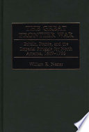 The great frontier war : Britain, France, and the imperial struggle for North America, 1607-1755 /