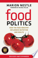 Food politics : how the food industry influences nutrition and health / Marion Nestle ; foreword by Michael Pollan.