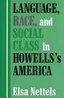 Language, race, and social class in Howells's America / Elsa Nettels.