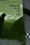 Balancing on an Alp : ecological change and continuity in a Swiss mountain community / Robert McC. Netting.