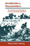 Smallholders, householders : farm families and the ecology of intensive, sustainable agriculture / Robert McC. Netting.