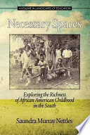 Necessary spaces : exploring the richness of African American childhood in the South / Saundra Murray Nettles, University of Illinois at Urbana-Champaign.