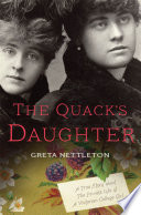 The quack's daughter : a true story about the private life of a victorian college girl /